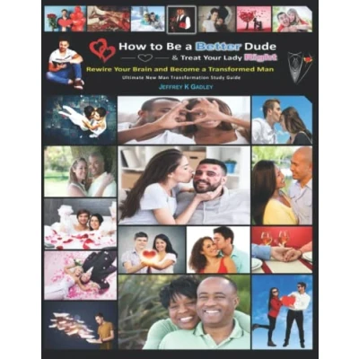 Abbildung von How to Be a Better Dude and Treat Your Lady Right: Ultimate New Man Transformation Study Guide