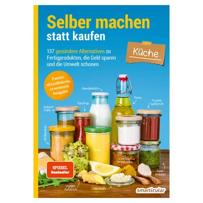 Abbildung von Selber machen statt kaufen Küche: 137 gesündere Alternativen zu Fertigprodukten, die Geld sparen und Umwelt schonen