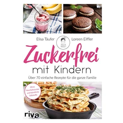 Abbildung von Zuckerfrei mit Kindern: Über 70 einfache Rezepte für die ganze Familie