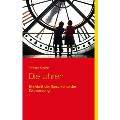 Abbildung von Die Uhren: Ein Abriß der Geschichte Zeitmessung.