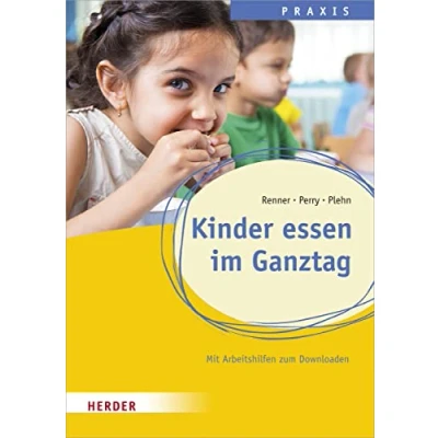Abbildung von Kinder essen im Ganztag: Wissen, Praxis und Projekte für Schulkinder. Qualität in Hort, Schulkindbetreuung Ganztagsschule
