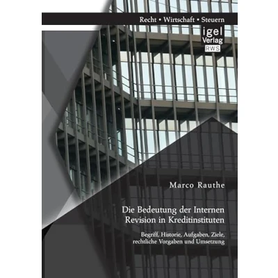 Abbildung von Die Bedeutung der Internen Revision in Kreditinstituten: Begriff, Historie, Aufgaben, Ziele, rechtliche Vorgaben und Umsetzung