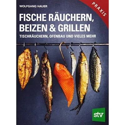 Abbildung von Fische räuchern, beizen &amp; grillen: Tischräuchern, Ofenbau und vieles mehr; Praxisbuch