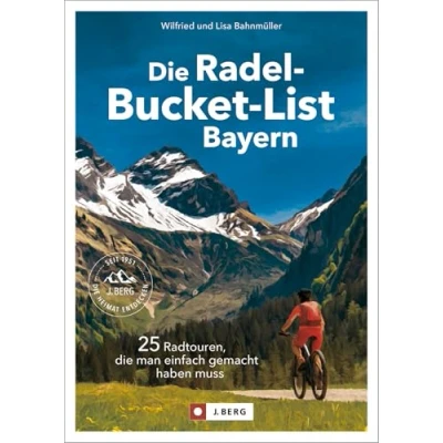 Abbildung von Fahrradführer Die Radel Bucket List Bayern: 25 Touren, man einfach gemacht haben muss. Touren Highlights aus ganz Bayern in einem Buch. Mit GPS Tracks zum Download
