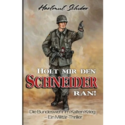 Abbildung von Holt mir den Schneider ran!: Die Bundeswehr im Kalten Krieg Ein Militär Thriller