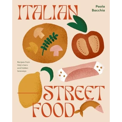 Abbildung von Italian Street Food: Recipes from Italy&#039;s Bars and Hidden Laneways