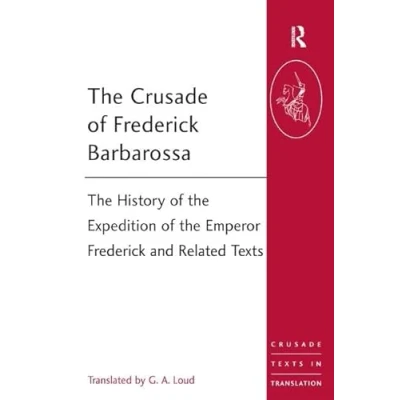 Abbildung von the Crusade of Frederick Barbarossa: History Expedition Emperor and Related Texts (Crusade in Translation, Band 19)