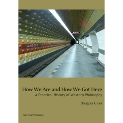 Abbildung von How We Are and Got Here: A Practical History of Western Philosophy