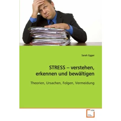 Abbildung von STRESS verstehen, erkennen und bewältigen: Theorien, Ursachen, Folgen, Vermeidung