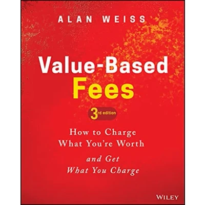 Abbildung von Value Based Fees: How to Charge What You&#039;re Worth and Get You