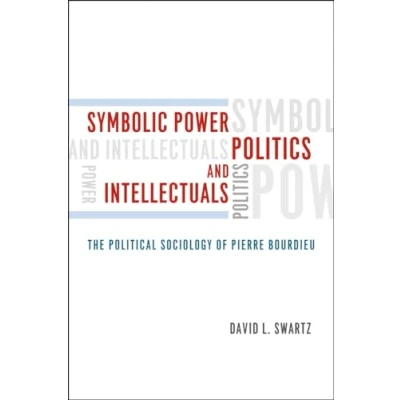 Abbildung von Symbolic Power, Politics, and Intellectuals: The Political Sociology of Pierre Bourdieu