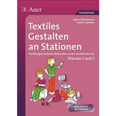 Abbildung von Textiles Gestalten an Stationen 1/2: Handlungsorientierte Materialien zu den Kernthemen der Klassen 1 und 2 (Stationentraining Grundschule Kunst/TG/Werken)