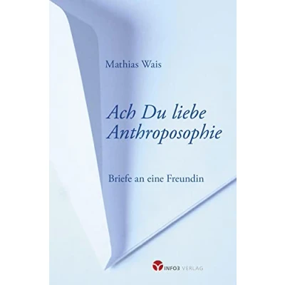 Abbildung von Ach Du liebe Anthroposophie: Briefe an eine Freundin