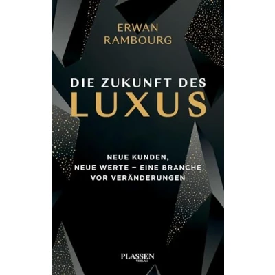 Abbildung von Die Zukunft des Luxus: neue Kunden, Werte eine Branche vor Veränderungen