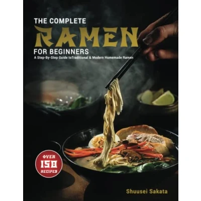 Abbildung von The Complete Ramen For Beginners: A Step By Guide to Over 150 Traditional and Modern Homemade