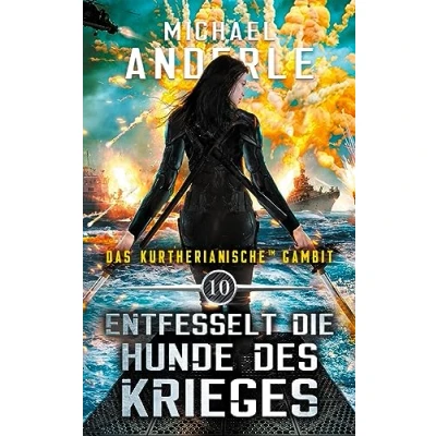 Abbildung von Entfesselt die Hunde des Krieges (Das Kurtherianische Gambit, Band 10)