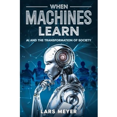Abbildung von When Machines Learn: AI and the Transformation of Society