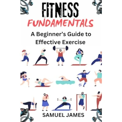 Abbildung von FITNESS FUNDAMENTALS: A Beginner’s Guide to Effective Exercise
