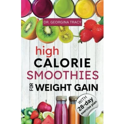 Abbildung von High CALORIE SMOOTHIES FOR Weight GAIN: The Most Powerful Calorie, Protein packed Blends to Help Boost Your Gain Process