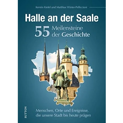 Abbildung von Regionalgeschichte Halle an der Saale. 55 Highlights aus Geschichte: Höhe und Wendepunkte Stadtgeschichte in Schlaglichtern. (Sutton Heimatarchiv)