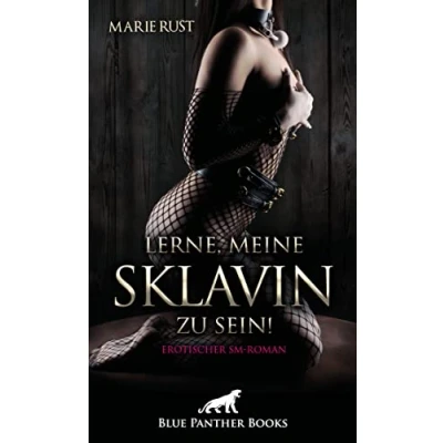 Abbildung von Lerne, meine Sklavin zu sein! Erotischer SM Roman: Er bringt ihr bei, ihre Lust hemmungslos auszuleben ...