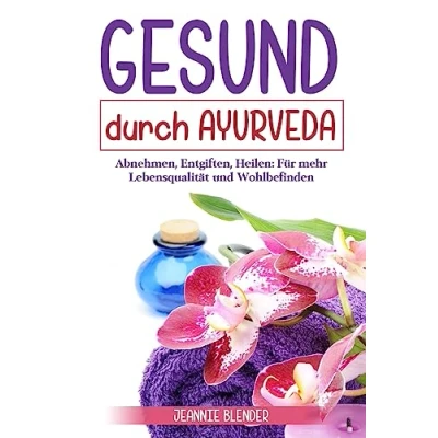 Abbildung von Gesund durch Ayurveda: Abnehmen, Entgiften, Heilen: Für mehr Lebensqualität und Wohlbefinden