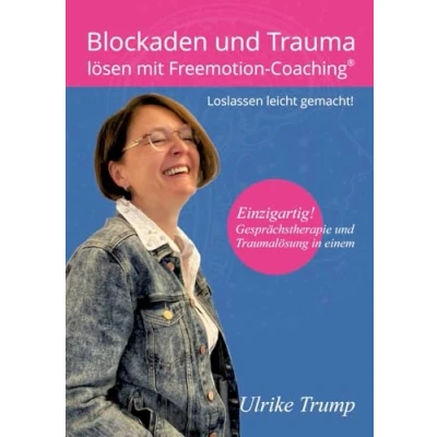 Abbildung von Blockaden und Trauma lösen mit Freemotion Coaching®: Loslassen leicht gemacht! ― Gesprächstherapie Traumalösung in einem