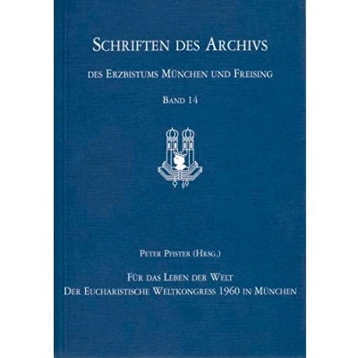 Abbildung von Gemeinschaft erleben Eucharistie feiern: Der Eucharistische Weltkongress 1960 in München (Schriften des Archivs Erzbistums und Freising, Band 14)