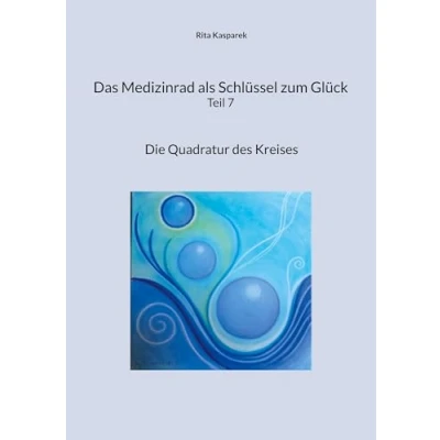 Abbildung von Das Medizinrad als Schlüssel zum Glück Teil 7: Die Quadratur des Kreises