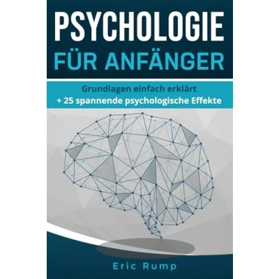 Abbildung von Psychologie für Anfänger: Grundlagen einfach erklärt + 25 spannende psychologische Effekte (Interessante Bücher über Gesundheit, Finanzen, Sport und Lifestyle)