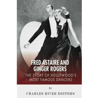 Abbildung von Fred Astaire and Ginger Rogers: The Story of Hollywood&#039;s Most Famous Dancers