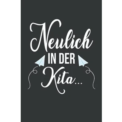Abbildung von Neulich in der Kita...: Erzieherin Geschenk Notizbuch Tolles für Erzieher 120 linierte DINA5 Seiten Abschiedsgeschenk Erzieherin, ... Persönlich signieren und verschenken