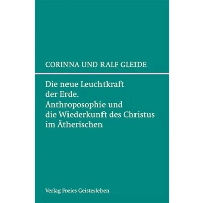 Abbildung von die neue Leuchtkraft der Erde: Anthroposophie und Wiederkunft des Christus im Ätherischen