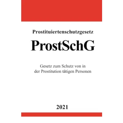 Abbildung von Prostituiertenschutzgesetz (ProstSchG): Gesetz zum Schutz von in der Prostitution tätigen Personen