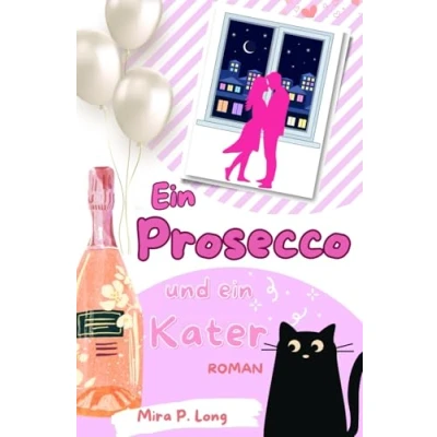 Abbildung von ein Prosecco und Kater (Liebesroman): Verführung, Geheimnisse die Grenzen der Leidenschaft