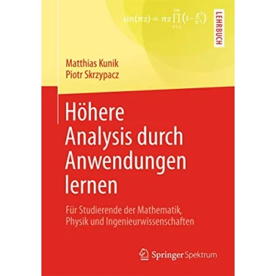 Abbildung von Höhere Analysis durch Anwendungen lernen: Für Studierende der Mathematik, Physik und Ingenieurwissenschaften