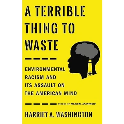 Abbildung von A Terrible Thing to Waste: Environmental Racism and Its Assault on the American Mind