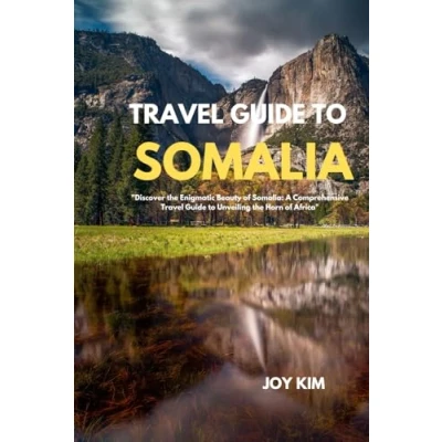 Abbildung von Travel Guide to SOMALIA 2024 2025: Discover the Enigmatic Beauty of Somalia: A Comprehensive Unveiling Horn Africa
