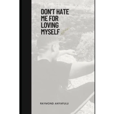 Abbildung von Don&#039;t Hate Me For Loving Myself: A Comprehensive Guide To Self Love