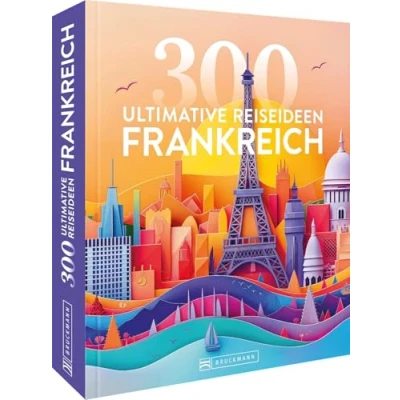 Abbildung von Reise Bildband Frankreich: 300 ultimative Reiseideen. Die Top Highlights Frankreichs in einem Reiseführer.
