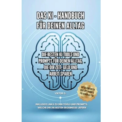 Abbildung von Das KI Handbuch für deinen Alltag: die besten Tools und Prompts Alltag, dir Zeit, Geld Arbeit sparen