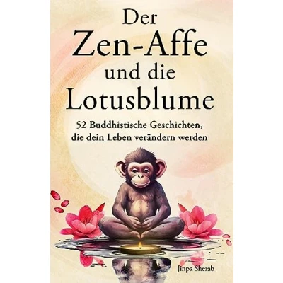 Abbildung von Der Zen Affe und die Lotusblume: 52 Buddhistische Geschichten, dein Leben verändern werden