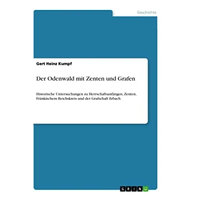 Abbildung von der Odenwald mit Zenten und Grafen: Historische Untersuchungen zu Herrschaftsanfängen, Zenten, Fränkischem Reichskreis Grafschaft Erbach