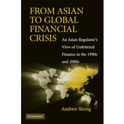 Abbildung von From Asian to Global Financial Crisis: An Regulator&#039;s View of Unfettered Finance in the 1990s and 2000s: Fiance 2000s