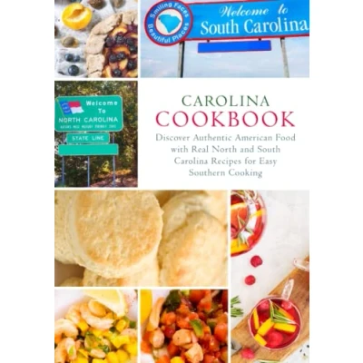 Abbildung von Carolina Cookbook: Discover Authentic American Food with Real North and South Recipes for Easy Southern Cooking