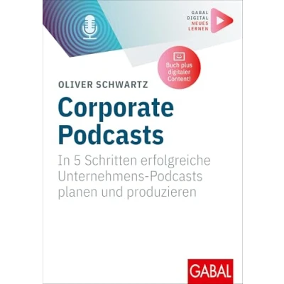 Abbildung von Corporate Podcasts: In 5 Schritten erfolgreiche Unternehmens Podcasts planen und produzieren (Mit digitalen Zusatzinhalten zum Buch) (Whitebooks)