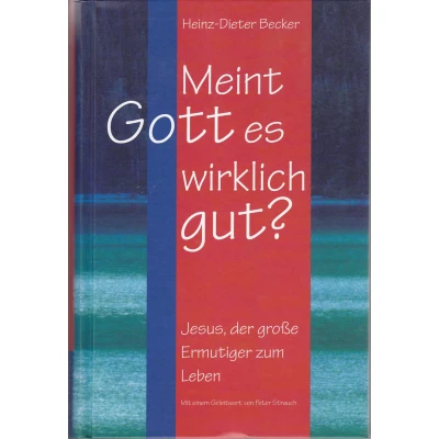 Abbildung von Meint Gott es wirklich gut? Jesus, der große Ermutiger zum Leben: grosse Leben