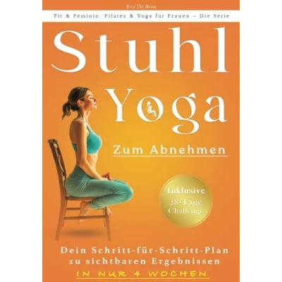 Abbildung von Stuhl Yoga Zum Abnehmen: Eine bewährte Methode, um Gewicht zu verlieren, Muskeln straffen, den Stoffwechsel anzukurbeln und das körperliche ... für Anfänger Senioren verbessern