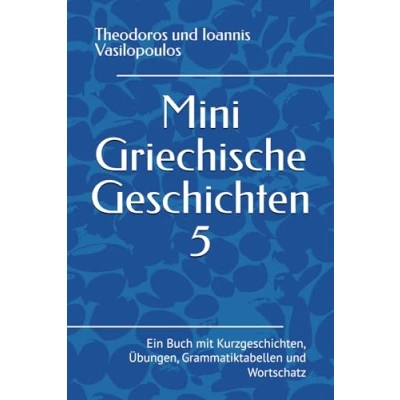 Abbildung von Mini Griechische Geschichten 5: Ein Buch mit Kurzgeschichten, Übungen, Grammatiktabellen und Wortschatz