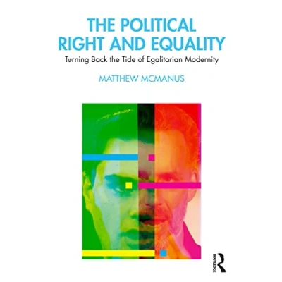 Abbildung von the Political Right and Equality: Turning Back Tide of Egalitarian Modernity